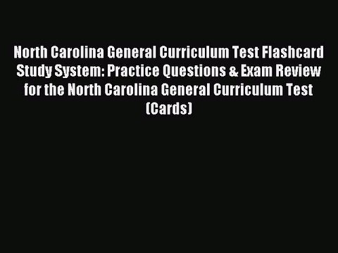 Read North Carolina General Curriculum Test Flashcard Study System: Practice Questions & Exam