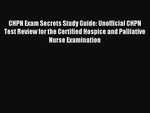 Read CHPN Exam Secrets Study Guide: Unofficial CHPN Test Review for the Certified Hospice and