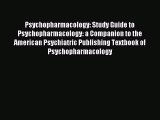 Read Psychopharmacology: Study Guide to Psychopharmacology: a Companion to the American Psychiatric