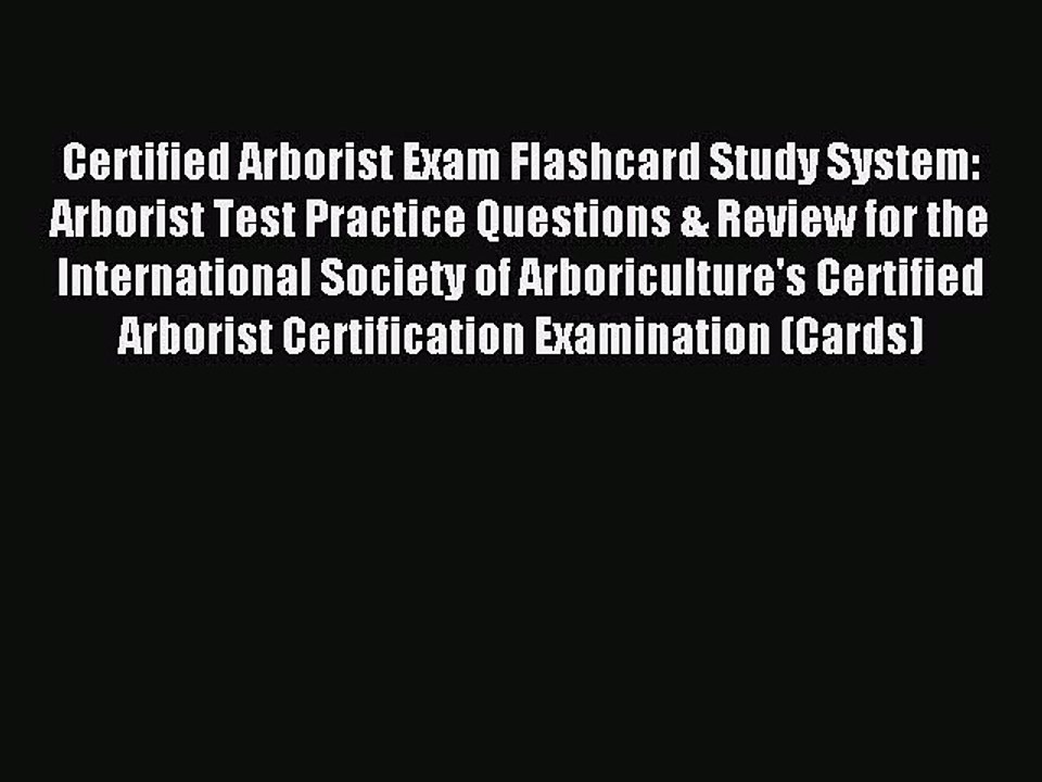 Read Certified Arborist Exam Flashcard Study System: Arborist Test Practice Questions & Review