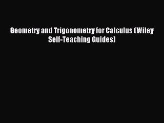 Read Geometry and Trigonometry for Calculus (Wiley Self-Teaching Guides) Ebook Free