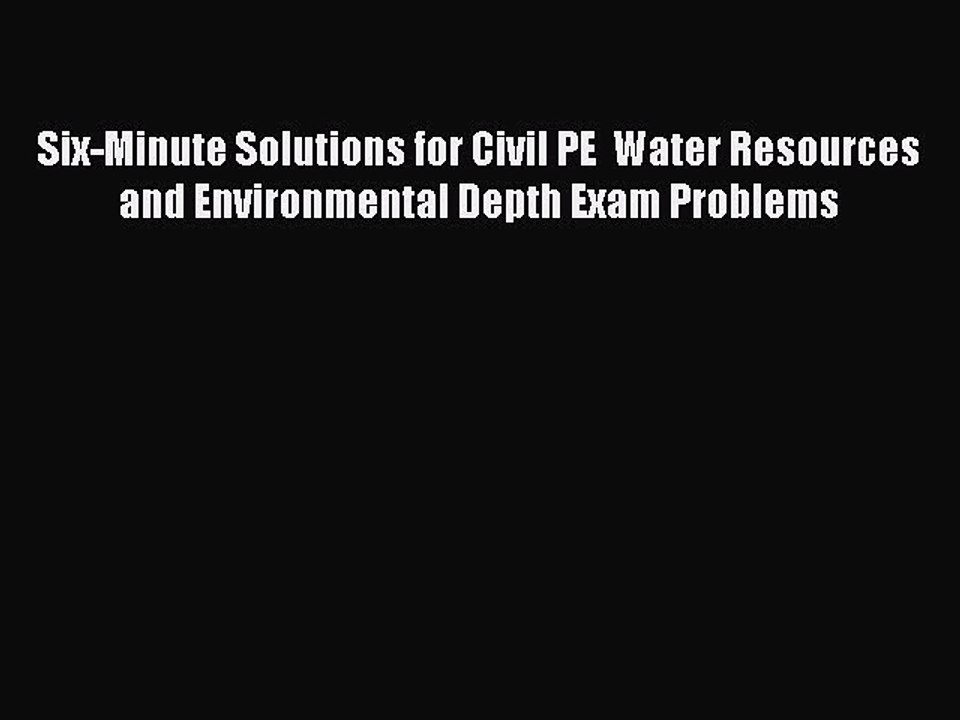 Read Six-Minute Solutions for Civil PE  Water Resources and Environmental Depth Exam Problems