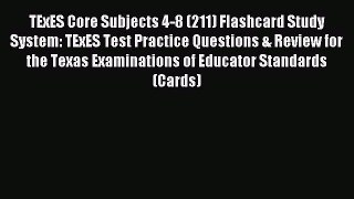 Download TExES Core Subjects 4-8 (211) Flashcard Study System: TExES Test Practice Questions
