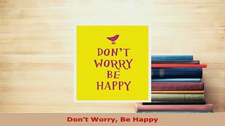 PDF  Dont Worry Be Happy Read Online