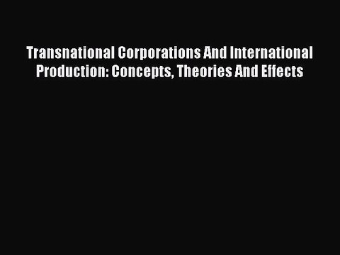 PDF Transnational Corporations And International Production: Concepts Theories And Effects