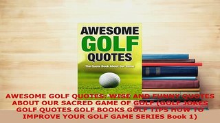 PDF  AWESOME GOLF QUOTES WISE AND FUNNY QUOTES ABOUT OUR SACRED GAME OF GOLF GOLF JOKES GOLF Read Online