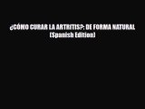 [PDF] ¿CÓMO CURAR LA ARTRITIS?: DE FORMA NATURAL (Spanish Edition) Download Online