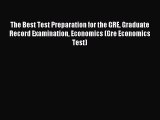 Read The Best Test Preparation for the GRE Graduate Record Examination Economics (Gre Economics