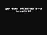 [Read Book] Cystic Fibrosis: The Ultimate Teen Guide (It Happened to Me)  EBook