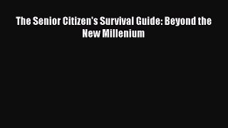 [Read Book] The Senior Citizen's Survival Guide: Beyond the New Millenium  EBook