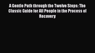 [Read Book] A Gentle Path through the Twelve Steps: The Classic Guide for All People in the