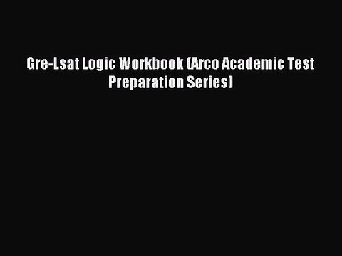 Read Gre-Lsat Logic Workbook (Arco Academic Test Preparation Series) Ebook Free