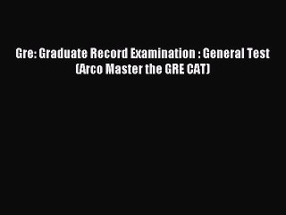 Read Gre: Graduate Record Examination : General Test (Arco Master the GRE CAT) Ebook Free