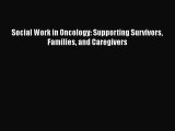 [Read Book] Social Work in Oncology: Supporting Survivors Families and Caregivers  EBook