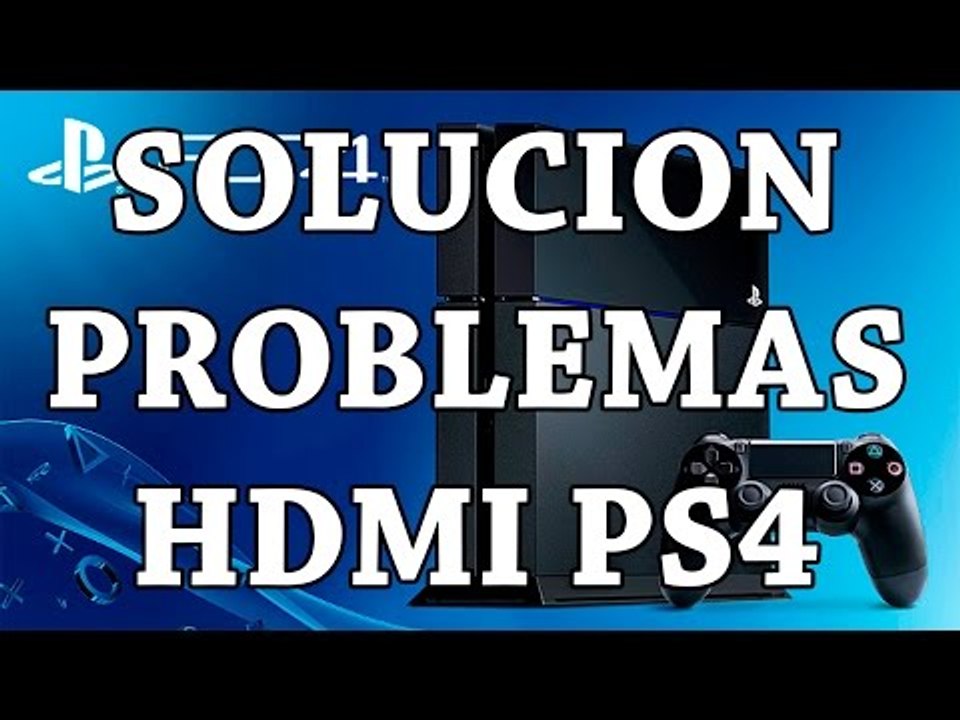 Solución - Problema de los HDMI en PS4 (primeros modelos)