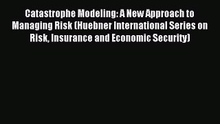 Download Catastrophe Modeling: A New Approach to Managing Risk (Huebner International Series