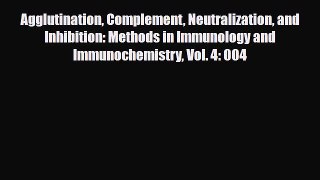 [PDF] Agglutination Complement Neutralization and Inhibition: Methods in Immunology and Immunochemistry
