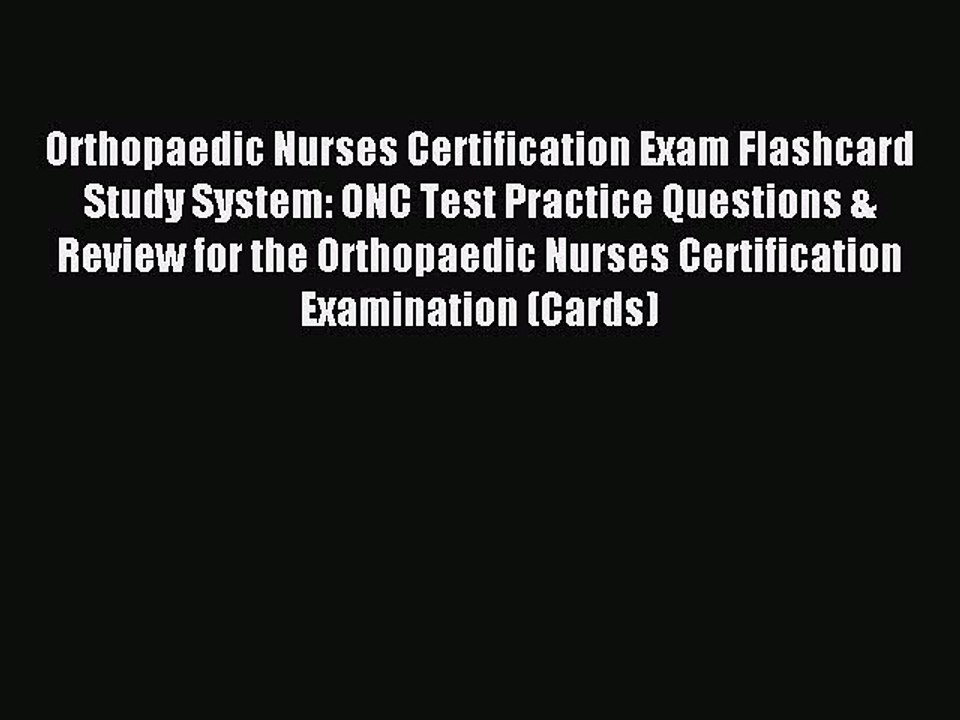 Read Orthopaedic Nurses Certification Exam Flashcard Study System: ONC Test Practice Questions