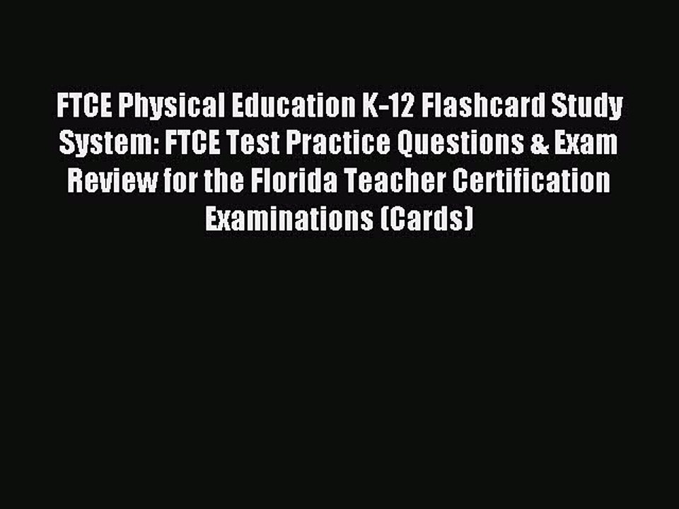 Read FTCE Physical Education K-12 Flashcard Study System: FTCE Test Practice Questions & Exam