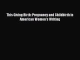 [Read book] This Giving Birth: Pregnancy and Childbirth in American Women's Writing [PDF] Full