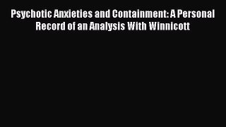 [Read book] Psychotic Anxieties and Containment: A Personal Record of an Analysis With Winnicott