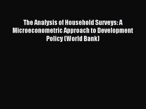 Download The Analysis of Household Surveys: A Microeconometric Approach to Development Policy
