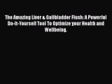 [Read book] The Amazing Liver & Gallbladder Flush: A Powerful Do-It-Yourself Tool To Optimize