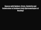 [Read book] Dances with Spiders: Crisis Celebrity and Celebration in Southern Italy (Epistemologies