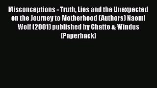 [Read book] Misconceptions - Truth Lies and the Unexpected on the Journey to Motherhood (Authors)