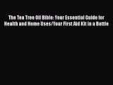 [Read book] The Tea Tree Oil Bible: Your Essential Guide for Health and Home Uses/Your First