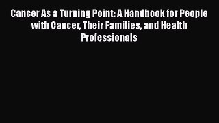 [Read book] Cancer As a Turning Point: A Handbook for People with Cancer Their Families and