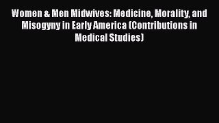 [Read book] Women & Men Midwives: Medicine Morality and Misogyny in Early America (Contributions