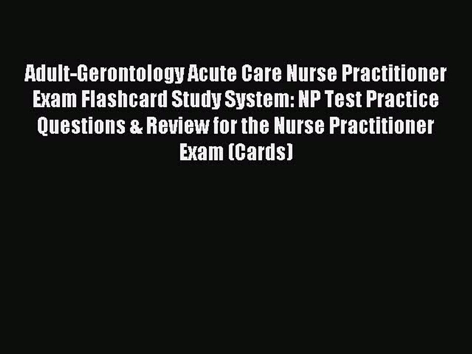 Download Adult-Gerontology Acute Care Nurse Practitioner Exam Flashcard Study System: NP Test