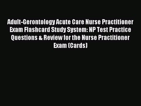 Download Adult-Gerontology Acute Care Nurse Practitioner Exam Flashcard Study System: NP Test
