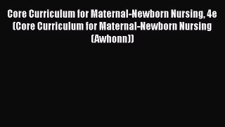 [Read book] Core Curriculum for Maternal-Newborn Nursing 4e (Core Curriculum for Maternal-Newborn