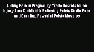 [Read book] Ending Pain in Pregnancy: Trade Secrets for an Injury-Free Childbirth Relieving