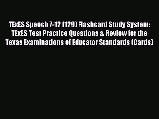 Read TExES Speech 7-12 (129) Flashcard Study System: TExES Test Practice Questions & Review