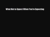 [Read book] What Not to Expect When You're Expecting [Download] Online