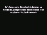 [Read book] Aa's Godparents: Three Early Influences on Alcoholics Anonymous and Its Foundation