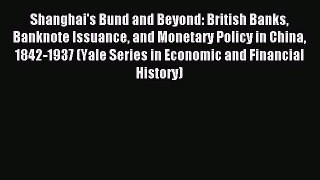 Read Shanghai's Bund and Beyond: British Banks Banknote Issuance and Monetary Policy in China