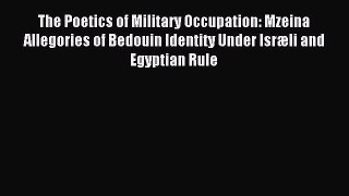 Read The Poetics of Military Occupation: Mzeina Allegories of Bedouin Identity Under Isræli