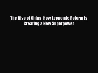 PDF The Rise of China: How Economic Reform is Creating a New Superpower Free Books