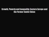 Download Growth Poverty and Inequality: Eastern Europe and the Former Soviet Union  Read Online