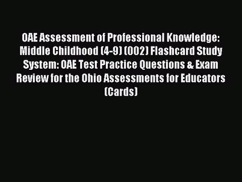 Read OAE Assessment of Professional Knowledge: Middle Childhood (4-9) (002) Flashcard Study