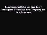 [Read book] Aromatherapy for Mother and Baby: Natural Healing With Essential Oils During Pregnancy