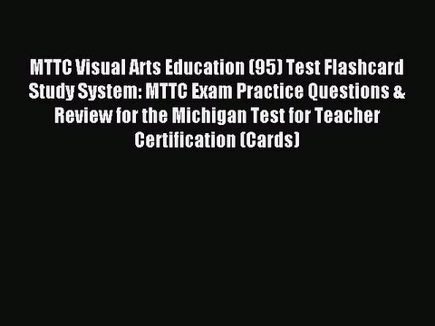 Read MTTC Visual Arts Education (95) Test Flashcard Study System: MTTC Exam Practice Questions