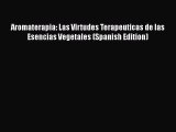 [Read book] Aromaterapia: Las Virtudes Terapeuticas de las Esencias Vegetales (Spanish Edition)