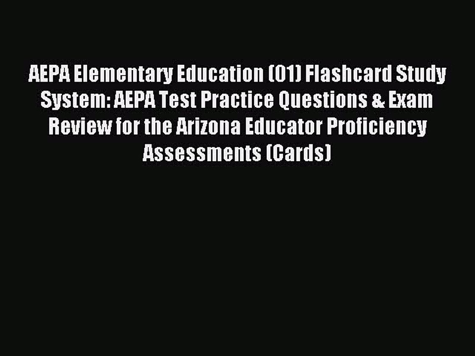 Read AEPA Elementary Education (01) Flashcard Study System: AEPA Test Practice Questions &