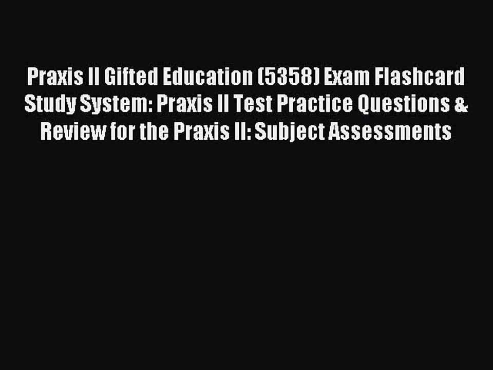 Read Praxis II Gifted Education (5358) Exam Flashcard Study System: Praxis II Test Practice