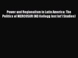 Read Power and Regionalism in Latin America: The Politics of MERCOSUR (ND Kellogg Inst Int'l